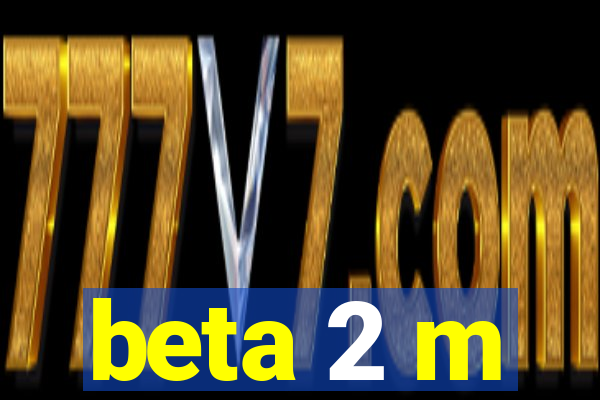 beta 2 m