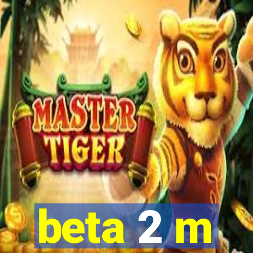 beta 2 m