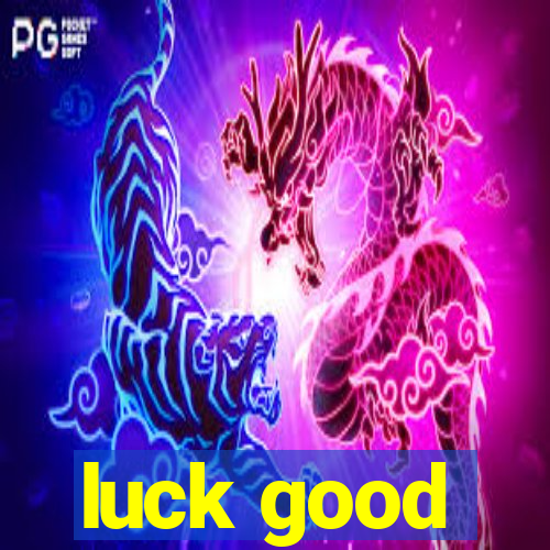 luck good