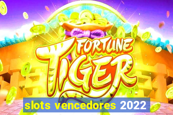 slots vencedores 2022