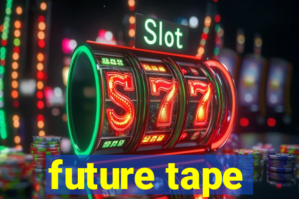 future tape