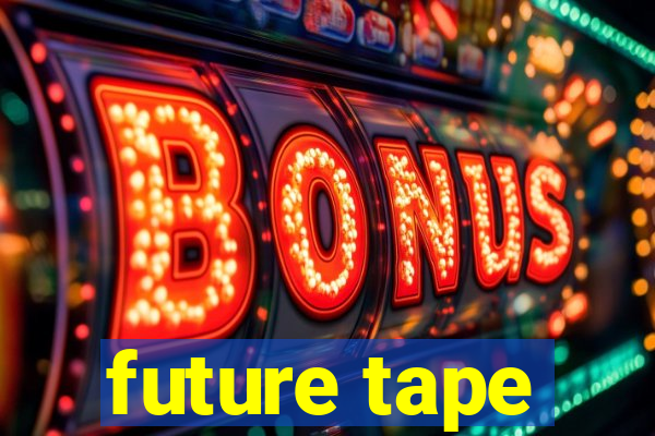 future tape