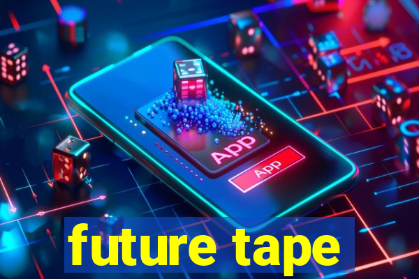 future tape