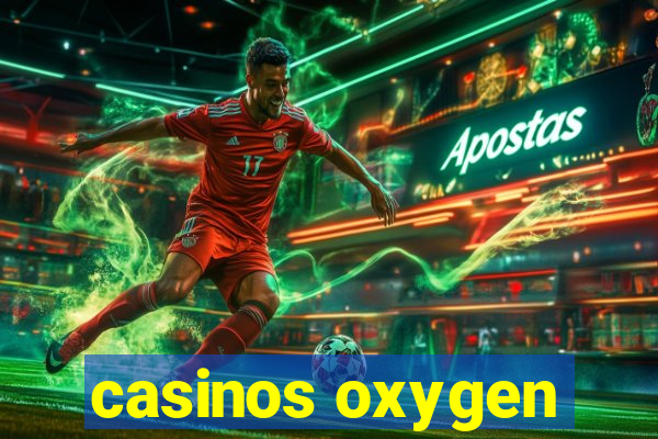 casinos oxygen