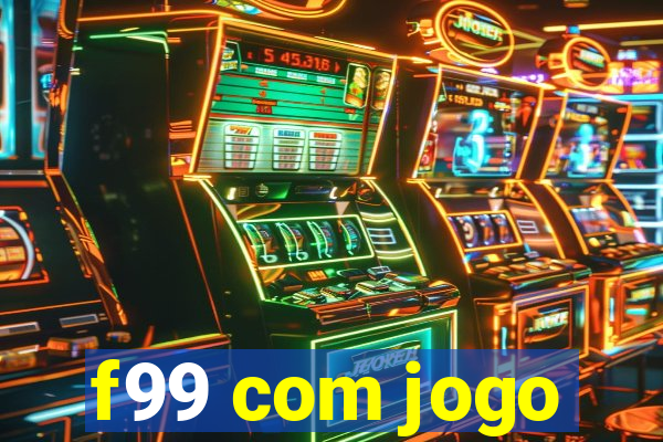 f99 com jogo