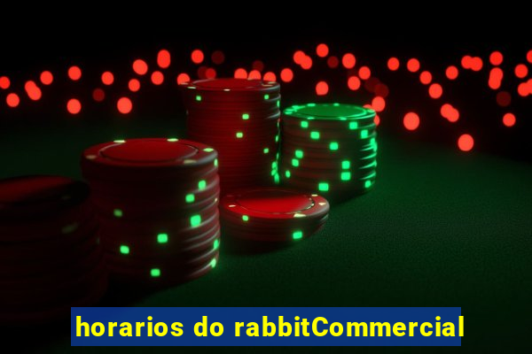 horarios do rabbitCommercial