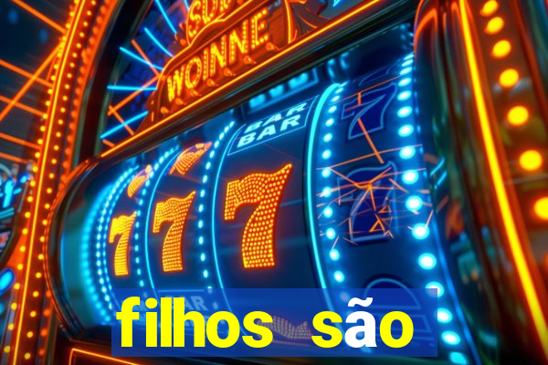 filhos são herança do senhor mensagem