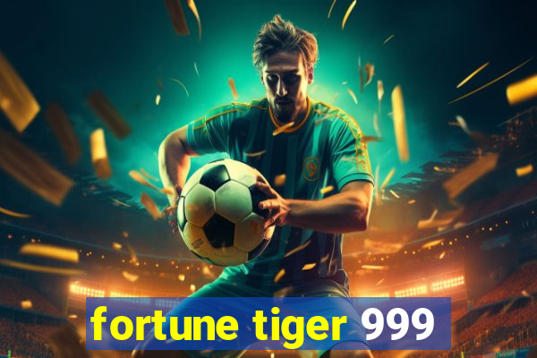 fortune tiger 999