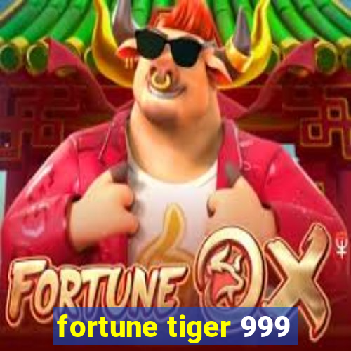 fortune tiger 999