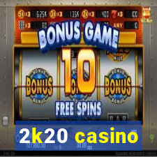 2k20 casino