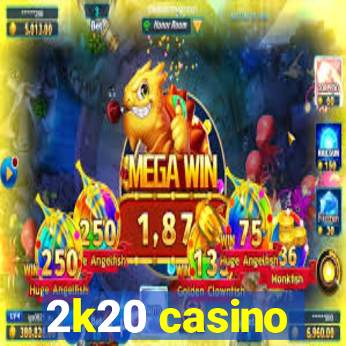 2k20 casino