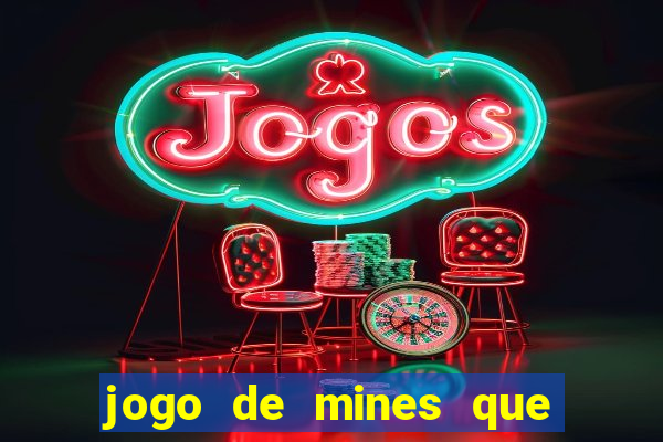 jogo de mines que ganha dinheiro