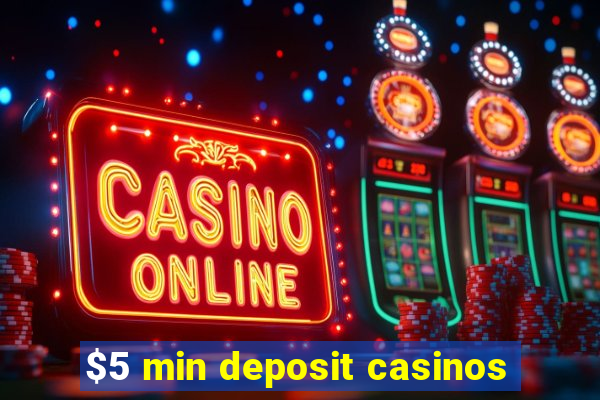 $5 min deposit casinos