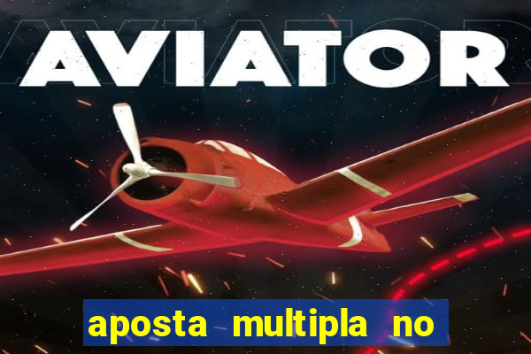 aposta multipla no mesmo jogo