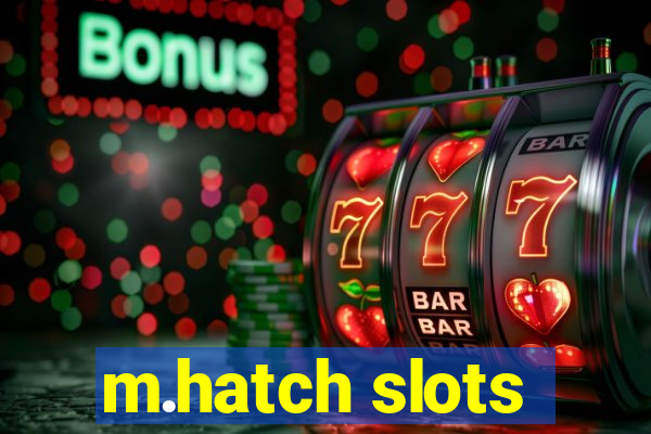 m.hatch slots