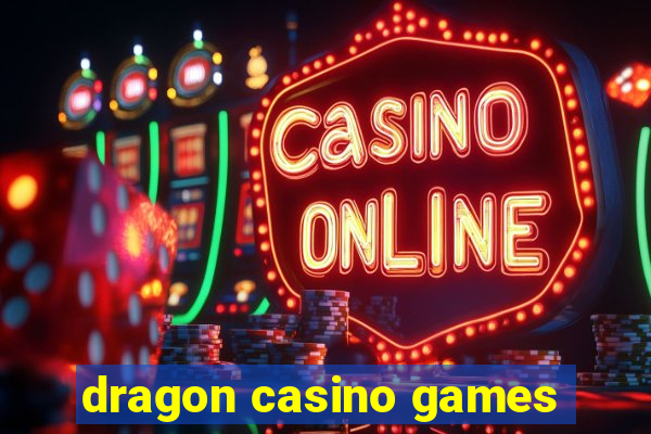 dragon casino games