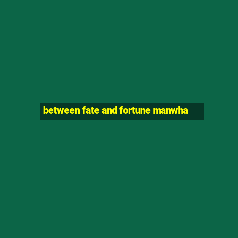 between fate and fortune manwha