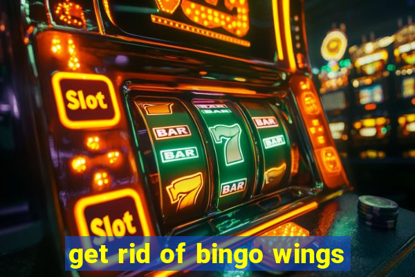 get rid of bingo wings