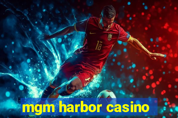 mgm harbor casino