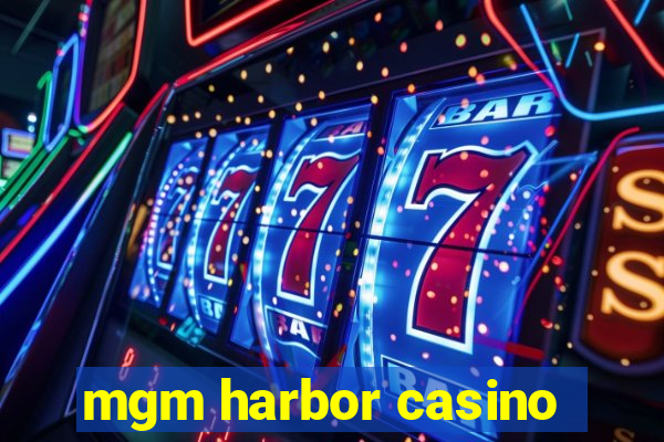 mgm harbor casino