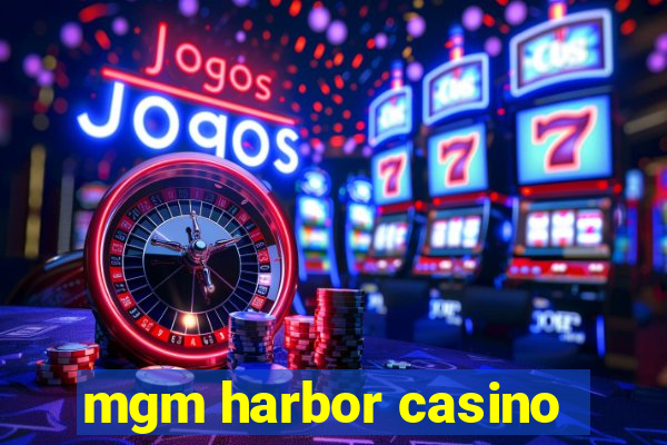 mgm harbor casino