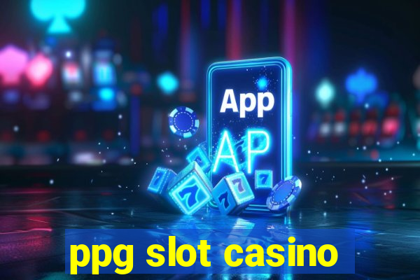 ppg slot casino