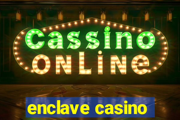 enclave casino