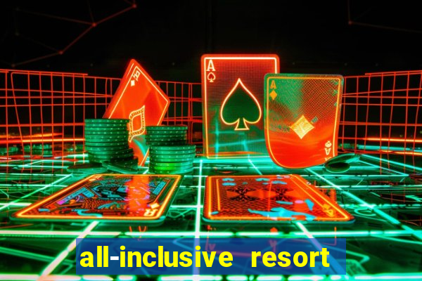 all-inclusive resort with casino