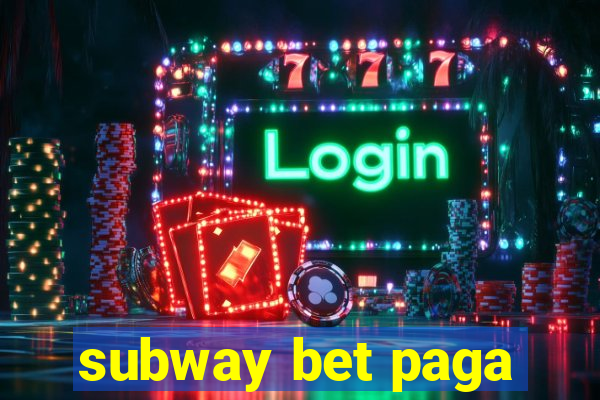 subway bet paga