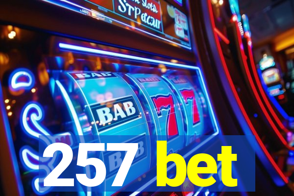 257 bet