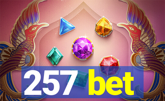 257 bet