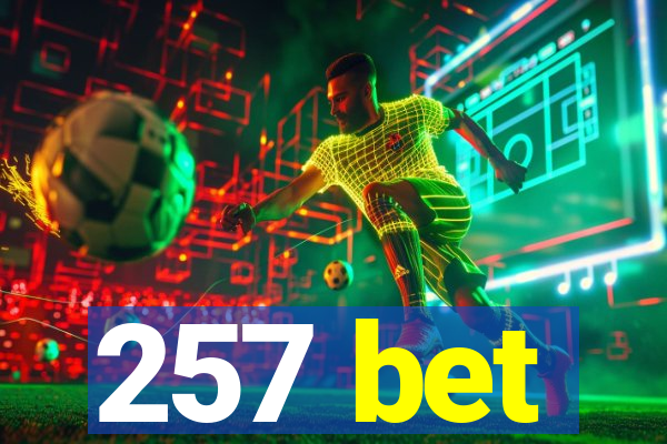 257 bet