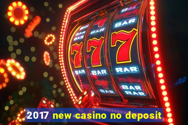 2017 new casino no deposit