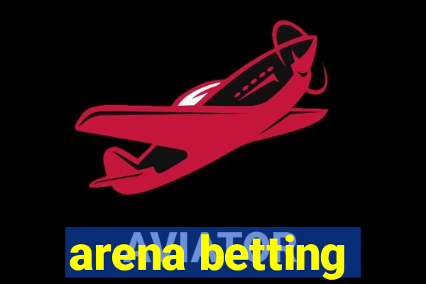 arena betting