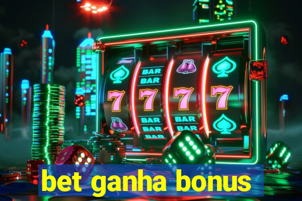 bet ganha bonus