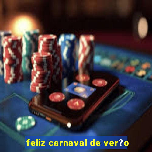 feliz carnaval de ver?o