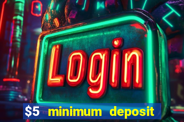 $5 minimum deposit casino 2021