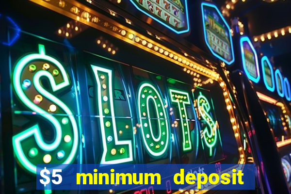 $5 minimum deposit casino 2021