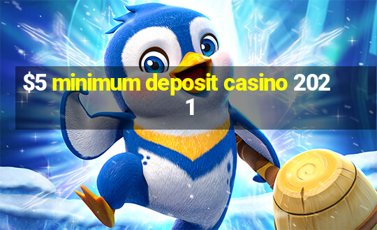 $5 minimum deposit casino 2021