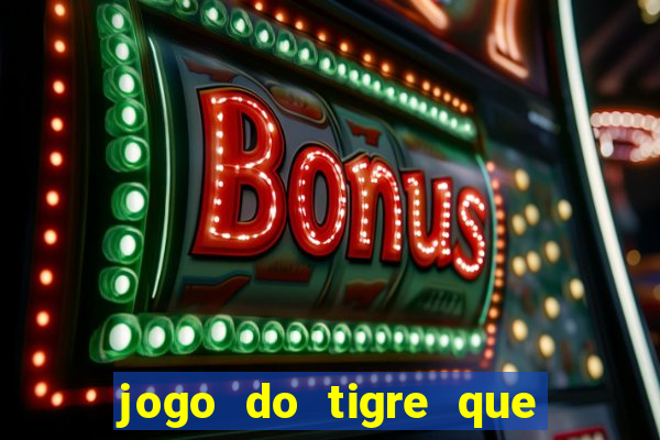 jogo do tigre que da dinheiro no cadastro