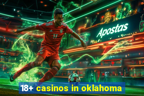 18+ casinos in oklahoma