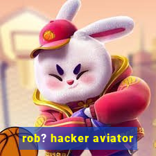 rob? hacker aviator