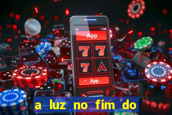 a luz no fim do mundo filme completo dublado