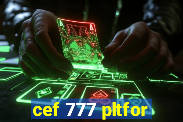 cef 777 pltfor