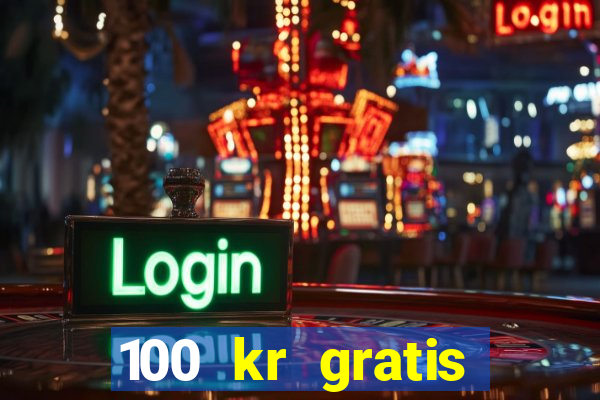 100 kr gratis casino 2017