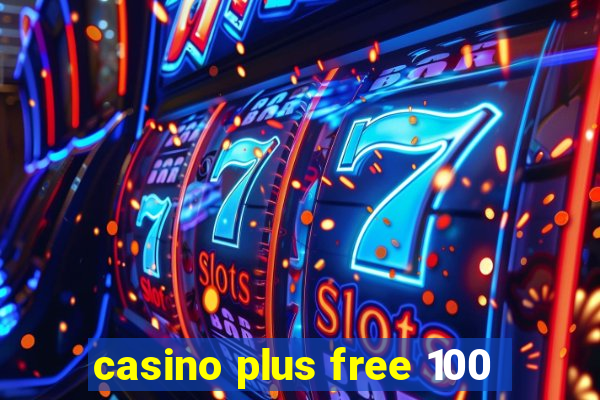 casino plus free 100