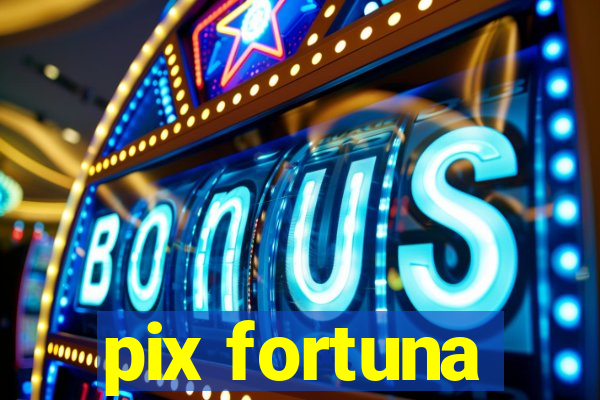 pix fortuna