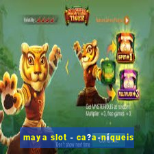 maya slot - ca?a-níqueis