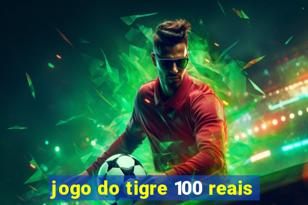 jogo do tigre 100 reais