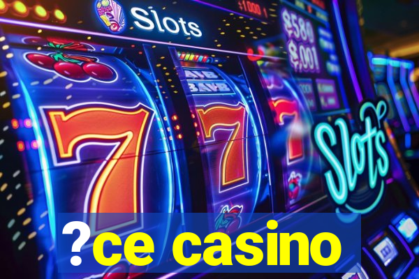 ?ce casino